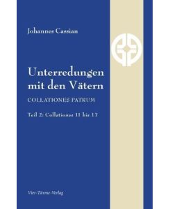 Unterredungen mit den Vätern Collationes patrum - Teil 2: Collationes 11 bis 17 - Johannes Cassian, Gabriele Ziegler