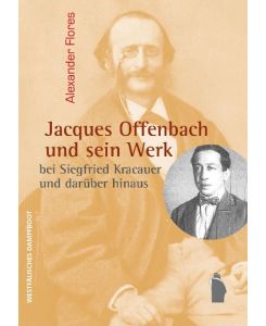 Jacques Offenbach und sein Werk bei Siegfried Kracauer und darüber hinaus - Alexander Flores