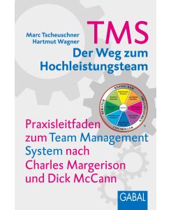 TMS - Das Team Management System Der Weg zum Hochleistungsteam - Marc Tscheuschner, Hartmut Wagner