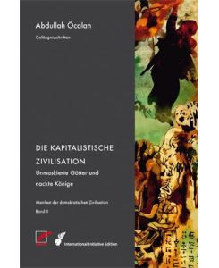 Manifest der demokratischen Zivilisation - Band 2 Die Kapitalistische Zivilisation - Unmaskierte Götter und nackte Könige - Abdullah Öcalan, Reimar Heider
