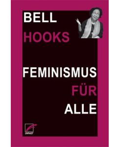 Feminismus für alle Feminism is for everybody - Bell Hooks, Margarita Ruppel