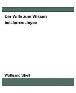 Der Wille zum Wissen bei James Joyce - Wolfgang Streit
