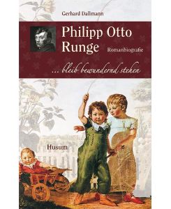 Philipp Otto Runge ... bleib bewundernd stehen/Romanbiografie - Gerhard Dallmann