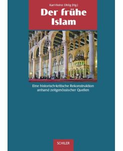 Der frühe Islam Eine historisch-kritische Rekonstruktion anhand zeitgenössischer Quellen - Karl-Heinz Ohlig