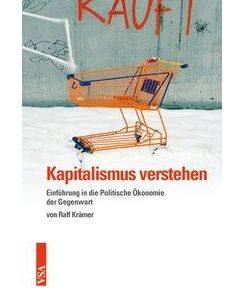 Kapitalismus verstehen Einführung in die Politische Ökonomie der Gegenwart - Ralf Krämer