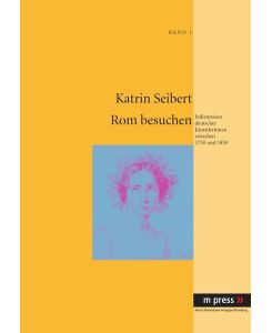 Rom besuchen Italienreisen deutscher Künstlerinnen zwischen 1750 und 1850 - Katrin Seibert