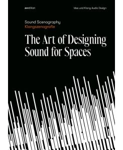 Sound Scenography / Klangszenografie The Art of Designing Sound for Spaces