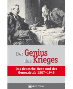 Der Genius des Krieges Das deutsche Heer und der Generalstab 1807-1945 - Trevor N. Dupuy