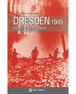 Dresden 1945 Daten Fakten Opfer - Wolfgang Schaarschmidt