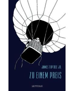 Zu einem Preis Mit einem Nachwort von Ursula K. Le Guin - James Jr. Tiptree, Frank Böhmert, Sebastian Wohlfeil