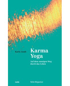 Karma Yoga Auf dem sonnigen Weg durch das Leben - Karin Jundt