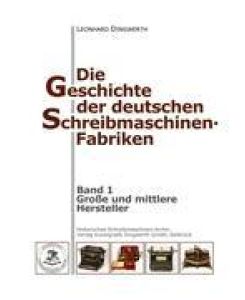 Die Geschichte der deutschen Schreibmaschinen-Fabriken - Band 1 Band 1: Große und mittlere Hersteller - Leonhard Dingwerth