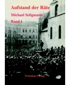 Aufstand der Räte 2 Bände Die erste bayerische Räterepublik vom 7. April 1919 - Michael Seligmann
