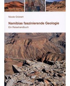 Namibias faszinierende Geologie Ein Reisehandbuch - Nicole Grünert
