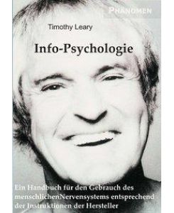Info-Psychologie Ein Handbuch für den Gebrauch des menschlichen Nervensystems entsprechend den Instruktionen der Hersteller - Timothy Leary