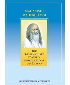 Die Wissenschaft vom Sein und die Kunst des Lebens - Maharishi Mahesh Yogi