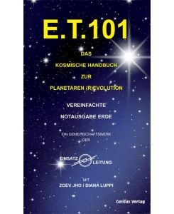 E. T. 101 Das kosmische Handbuch zur planetaren (R)evolution - Diana Luppi, Zoev Jho, Dagmar Neubronner