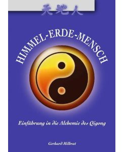Himmel-Erde-Mensch Einführung in die Alchemie des Qigong - Gerhard Milbrat
