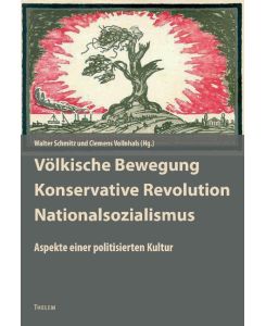 Völkische Bewegung - Konservative Revolution - Nationalsozialismus Aspekte einer politisierten Kultur. Kultur und antidemokratische Politik in Deutschland