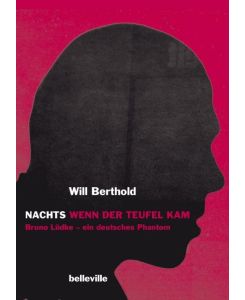 Nachts wenn der Teufel kam Bruno Lüdke - ein deutsches Phantom. Roman und Dokumentation - Will Berthold