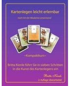 Kartenlegen leicht erlernbar - Kompaktkurs 2. überarbeitete Auflage - Britta führt Sie in sieben Schritten in die Kunst des Kartenlegens ein - Britta Kienle