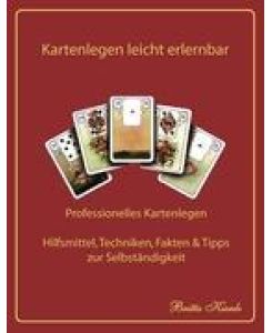 Kartenlegen leicht erlernbar Professionelles Kartenlegen - Hilfsmittel, Techniken, Fakten, Tipps und Tricks zur Selbständigkeit - Britta Kienle