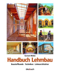 Handbuch Lehmbau Baustoffkunde, Techniken, Lehmarchitektur - Gernot Minke