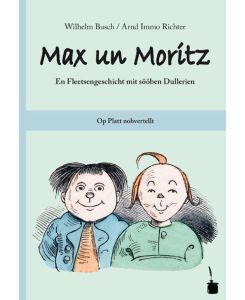 Max und Moritz. Max un Moritz. Plattdeutsch En Fleetsengeschicht mit sööben Dullerien - Wilhelm Busch, Arnd Immo Richter
