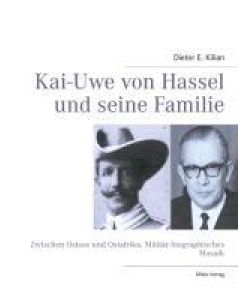 Kai-Uwe von Hassel und seine Familie Zwischen Ostsee und Ostafrika. Militär-biographisches Mosaik - Dieter E. Kilian