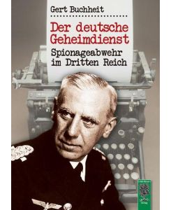 Der deutsche Geheimdienst Spionageabwehr im Dritten Reich - Gert Buchheit