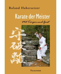 Karate der Meister Mit Körper und Geist - Roland Habersetzer, Roland Habersetzer