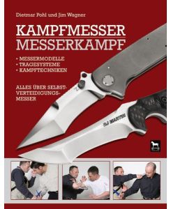Kampfmesser - Messerkampf Messermodell - Kampftechniken - Tragesysteme. Alles über Selbstverteidigungsmesser - Dietmar Pohl, Jim Wagner
