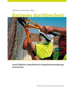 Barrieren durchbrechen! Israel/Palästina: Gewaltfreiheit, Kriegsdienstverweigerung, Anarchismus - Sebastian Kalicha
