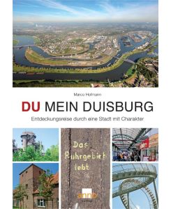 DU mein Duisburg Entdeckungsreise durch eine Stadt mit Charakter - Marco Hofmann