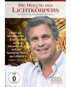 Die Heilung des Lichtkörpers. Energetische Heilweisen der Inka - Alberto Villoldo