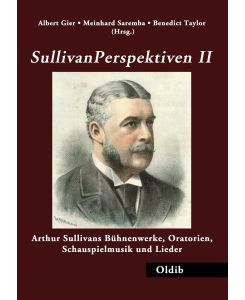 SullivanPerspektiven II Arthur Sullivans Bühnenwerke, Oratorien, Schauspielmusik und Lieder - Meinhard Saremba