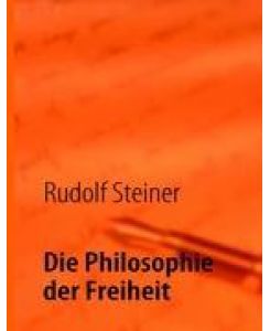 Die Philosophie der Freiheit.  Grundzüge einer modernen Weltanschauung - Rudolf Steiner, Jan Porthun