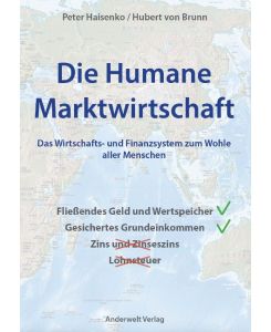 Die Humane Marktwirtschaft Das Wirtschafts- und Finanzsystem zum Wohle aller Menschen - Peter Haisenko, Hubert von Brunn