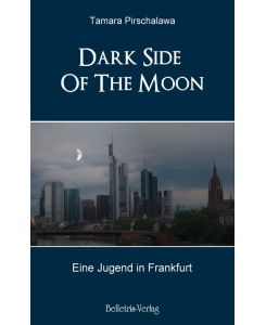Dark Side Of The Moon Eine Jugend in Frankfurt - Tamara Pirschalawa