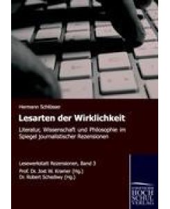 Lesarten der Wirklichkeit Literatur, Wissenschaft und Philosophie im Spiegel journalistischer Rezensionen - Hermann Schlösser
