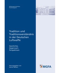 Tradition und Traditionsverständnis in der Deutschen Luftwaffe Geschichte - Gegenwart - Perspektiven