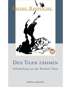 Den Tiger zähmen Selbstheilung aus der Weisheit Tibets - Akong Rinpoche, Sylvia Wetzel
