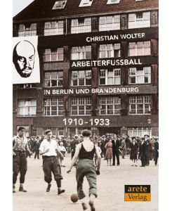 Arbeiterfußball in Berlin und Brandenburg 1910-1933 - Christian Wolter