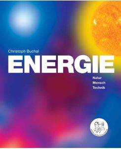 Energie Natur, Mensch, Technik, Umwelt, Klima, Zukunft - Christoph Buchal