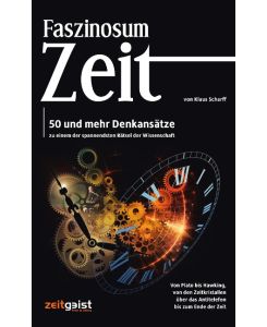 Faszinosum Zeit 50 und mehr Denkansätze zu einem der spannendsten Rätsel der Wissenschaft - Klaus Scharff