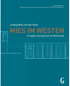 Mies im Westen Ludwig Mies van der Rohe - Projekte und Spuren im Rheinland
