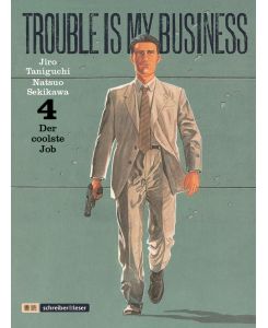 Trouble is my business 4 / Der coolste Job Der coolste Job - Natsuo Sekikawa, Jiro Taniguchi