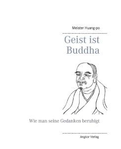 Geist ist Buddha Wie man seine Gedanken beruhigt - Meister Huang-po