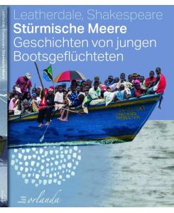 Stürmische Meere Geschichten von jungen Bootsgeflüchteten - Mary Beth Leatherdale, Eleanor Shakespeare, Barbara Küper