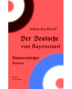 Der Deutsche von Bayencourt Roman - Adam Kuckhoff